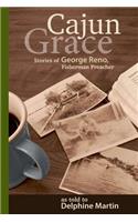 Cajun Grace: Stories of George Reno, Fisherman Preacher(English)