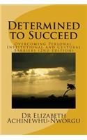 Determined to Succeed: Overcoming Personal, Institutional and Cultural Barriers