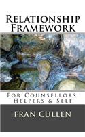 Relationship Framework: For Counsellors, Helpers & Self