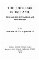 The outlook in Ireland, the case for devolution and conciliation