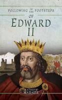 Following in the Footsteps of Edward II