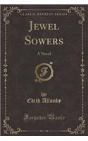 Jewel Sowers: A Novel (Classic Reprint)