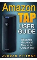 Amazon Tap User Guide: Beginners Guide and Manual for Amazon Tap(Amazon Tap Complete 2016 User Guide)