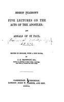 Bishop Pearson's Five Lectures on the Acts of the Apostles, And, Annals of St. Paul