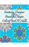 Fantastic Designs And Beautiful Images Coloring Book For Adults