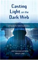 Casting Light on the Dark Web: A Guide for Safe Exploration(LITA Guides)
