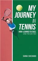 My Journey in Tennis: How I Learned To Excel (And You Can Too)(English)