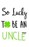 So Lucky To Be An Uncle: Saint Patricks Day Journal