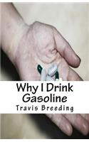 Why I Drink Gasoline