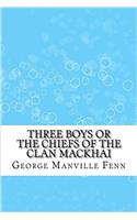 Three Boys or the Chiefs of the Clan Mackhai