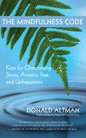 Mindfulness Code: Keys for Overcoming Stress, Anxiety, Fear, and Unhappiness