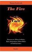 The Fire at the Core. Discourses on African Aesthetics, Music, Jurisprudence, Ethno-Politics & Good Governance