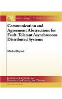 Communication and Agreement Abstractions for Fault-Tolerant Asynchronous Distributed Systems: (Synthesis Lectures on Distributed Computing Theory)