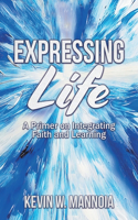 Expressing Life, A Primer on Integrating Faith and Learning