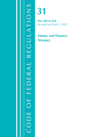Code of Federal Regulations, Title 31 Money and Finance 500-End, Revised as of July 1, 2021: (Code of Federal Regulations, Title 31 Money and Finance)