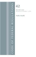 Code of Federal Regulations, Title 42 Public Health 482-End, Revised as of October 1, 2018