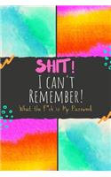 Shit I Can't Remember WTF is my password