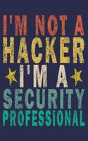 I'm Not A Hacker I'm A Security Professional