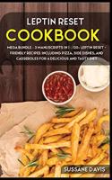 Leptin Reset: MEGA BUNDLE - 3 Manuscripts in 1 - 120+ Leptin Reset - friendly recipes including pizza, side dishes, and casseroles for a delicious and tasty diet