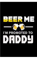 Beer Me I'm Promoted To Daddy: Food Journal - Track Your Meals - Eat Clean And Fit - Breakfast Lunch Diner Snacks - Time Items Serving Cals Sugar Protein Fiber Carbs Fat - 110 Pag