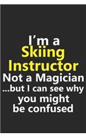 I'm a Skiing Instructor Not A Magician But I Can See Why You Might Be Confused: Funny Job Career Notebook Journal Lined Wide Ruled Paper Stylish Diary Planner 6x9 Inches 120 Pages Gift