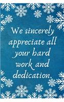 We sincerely appreciate all your hard work and dedication.: Work Christmas Gifts For Staff- Lined Blank Notebook Journal