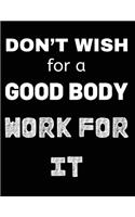 Don't Wish for a Good Body Work for It: Lined Notebook Journal Diary Large (8.5X 11 Inches) - 120 Pages, Notebook Journal for Men Women and Girls