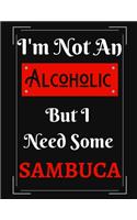 I'm Not An Alcoholic But I Need Some Sambuca