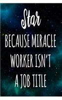 Star Because Miracle Worker Isn't A Job Title: The perfect gift for the professional in your life - Funny 119 page lined journal!