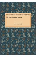 I Haven't Been Everywhere But It's On My List Camping Journal: Lined Journal / Lined Notebook Gift, 118 Pages, 6x9, Soft Cover, Matte Finish