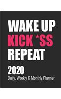 Wake Up Kick *ss Repeat: 2020 Daily, Weekly & Monthly Planner: Funny Cuss Word Journal & Agenda Calendar Filled with Motivational Swear Word Quotes (8 x 10" Notebook)(1 Snarky Gifts for Women)