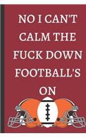 No I Can't Calm The Fuck Down Football's On - Notebook