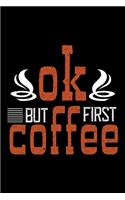 Ok But First Coffee