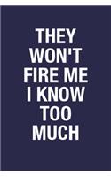They Won't Fire Me I Know Too Much