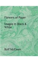 Flowers of Paper Images in Black & White