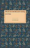 Why do you write like you're running out of time: Gratitude Journal / Gratitude Notebook Gift, 118 Pages, 6x9, Soft Cover, Matte Finish