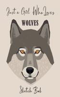 Just a Girl Who Loves Wolves SKETCH BOOK