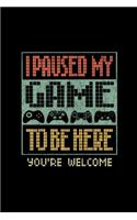 I Paused My Game To Be Here