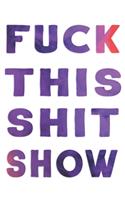 Fuck This Shit Show