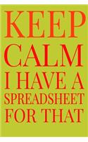 Keep Calm I Have A Spreadsheet For That