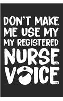 Don't make me use my Registered Nurse Voice: Lustiges Liniertes Notizbuch in A5 - Geschenkidee für Ärzte, Doktoren Chirurgen und Medizinstudenten - Oberarzt, Chefarzt Dr. Krankenschwester Notiz