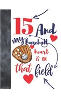 15 And My Baseball Heart Is On That Field: Baseball Gifts For Teen Boys And Girls A Sketchbook Sketchpad Activity Book For Kids To Draw And Sketch In