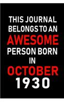 This Journal belongs to an Awesome Person Born in October 1930: Blank Line Journal, Notebook or Diary is Perfect for the October Borns. Makes an Awesome Birthday Gift and an Alternative to B-day Present or a Card