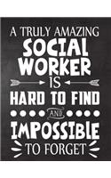 A Truly Amazing Social Worker is Hard To Find and Impossible To Forget: Perfect for Notes, Journaling, journal/Notebook, Gift, original appreciation cool gag gift