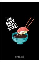 I'm Soy Into You Notebook: Blank Lined Journal 6x9 - Japanese Sushi Lover Notebook I Kawaii Soy Sauce Pun Foodie Valentines Day Gift