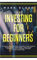 Investing for Beginners: 4 Books in 1: The Step by Step Guide to Start Trading in: OPTIONS TRADING + SWING TRADING + FOREX TRADING + STOCK MARKET. Rules, Techniques, Strateg