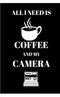 All I Need Is Coffee And My Camera - Photographer Journal