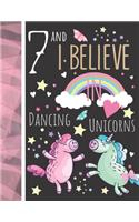 7 And I Believe In Dancing Unicorns: Writing Journal To Doodle And Write In - Unicorn Gift For Girls Age 7 Years Old - Blank Lined Journaling Diary For Kids