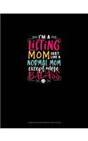 I'm A Lifting A Mom Just Like A Normal Mom Except More Badass: Composition Notebook: Wide Ruled(1651 Composition Notebook: Wide Ruled)