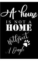 A House is not a home without a Beagle: Cute Beagle Lined journal Notebook, Great Accessories & Gift Idea for Beagle Owner & Lover. Lined journal Notebook With An Inspirational Quote.